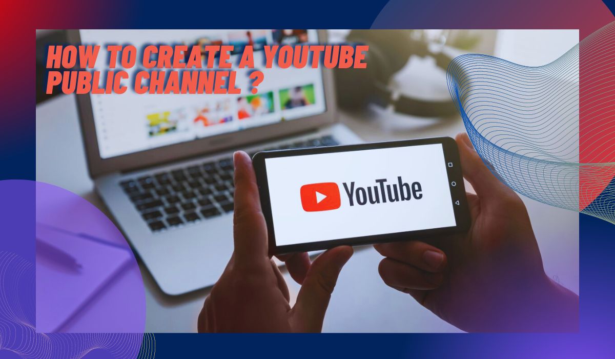 How to Create a YouTube Public Channel